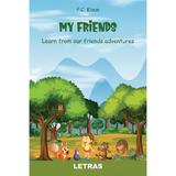 My Friends. Learn from our Friends Adventures - P.C. Klaus, editura Letras