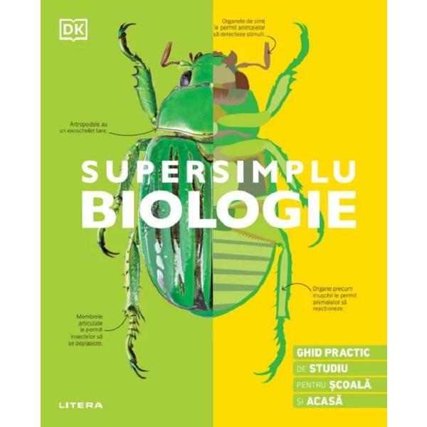 Supersimplu: Biologie. Ghid practic de studiu pentru scoala si acasa, editura Litera
