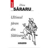 Ultimul taran din Slatioara - Dinu Sararu, editura Hoffman