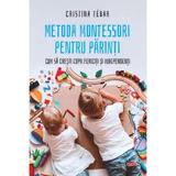 Metoda Montessori pentru parinti - Cristina Tebar, editura Litera