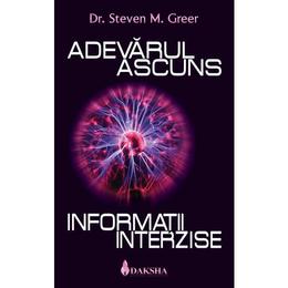 Adevarul ascuns. informatii interzise - stevan m. greer, editura daksha