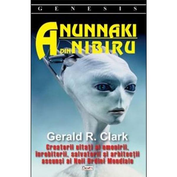 Anunnaki din Nibiru - Gerald R. Clark, editura Dexon