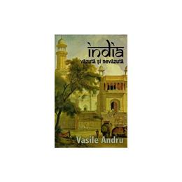 India vazuta si nevazuta - vasile andru, editura herald