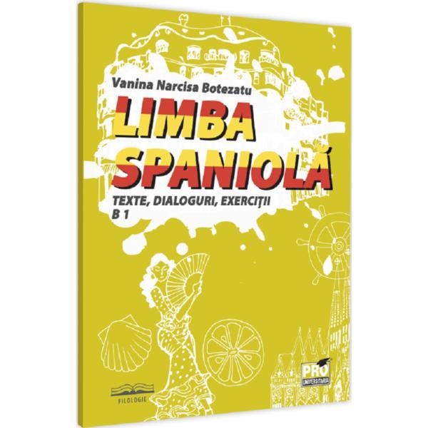 Limba spaniola. Texte, dialoguri, exercitii B1 - Narcisa Vanina Botezatu, editura Pro Universitaria