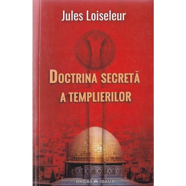 Doctrina secreta a templierilor - jules loiseleur, editura herald