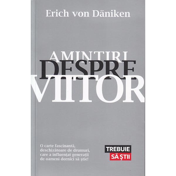 Amintiri despre viitor - erich von daniken, editura lifestyle