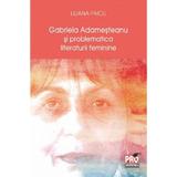 Gabriela Adamesteanu si problematica literaturii feminine - Liliana Paicu, editura Pro Universitaria