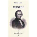 Chopin - Franz Liszt, editura Grafoart