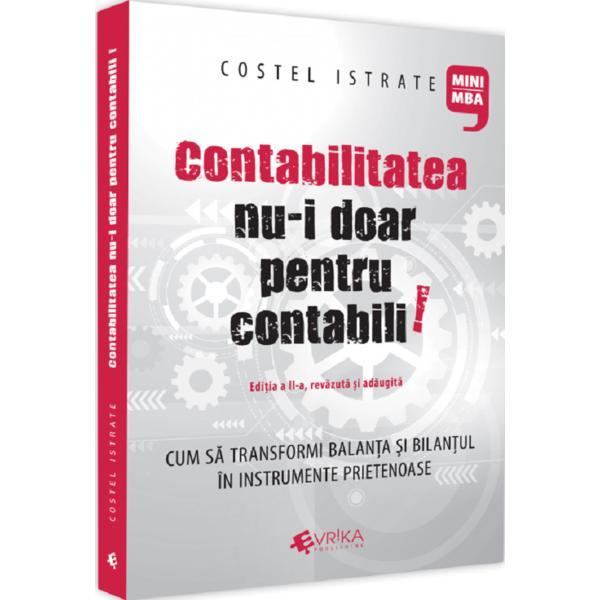 Contabilitatea nu-i doar pentru contabili. Editia a II-a, revazuta si adaugita - Costel Istrate, editura Evrika