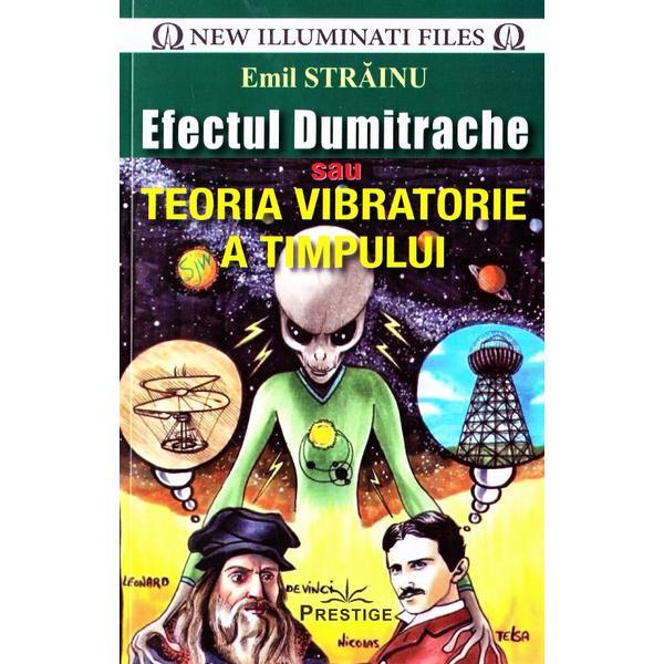 Efectul dumitrache sau teoria vibratorie a timpului - emil strainu, editura prestige