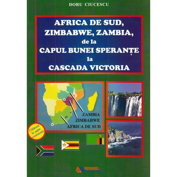 Africa de sud, zimbabwe, zambia, de la capul bunei sperante la cascada victoria - doru ciucescu, editura rovimed