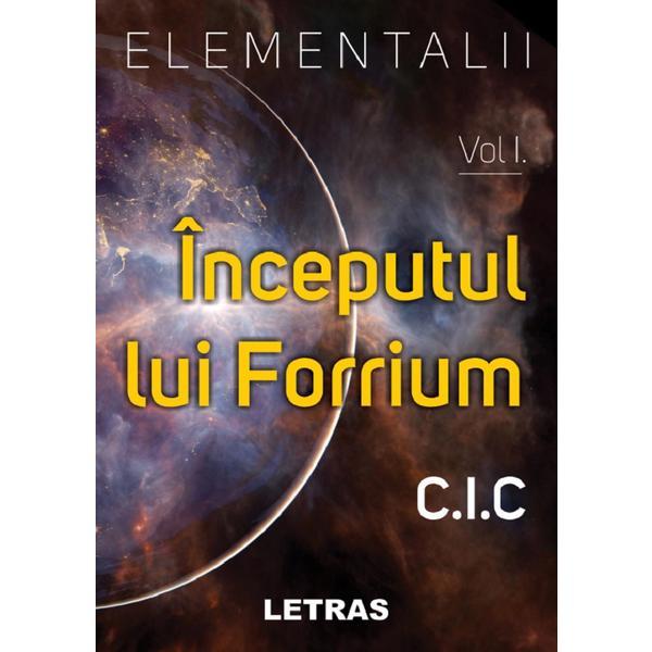 Elementalii Vol.1: Inceputul lui Forrium - C.I.C, editura Letras