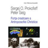 Forta creatoare a antroposofiei christice - Sergej O. Prokofieff, editura Univers Enciclopedic