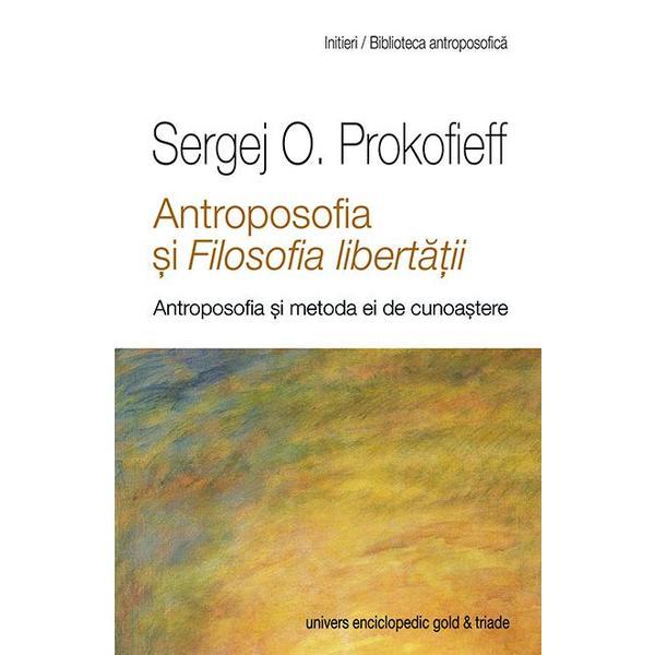 Antroposofia si filosofia fibertatii - sergej o. prokofieff, editura univers enciclopedic