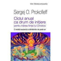 Ciclul anual ca drum de initiere - Sergej O. Prokofieff, editura Univers Enciclopedic