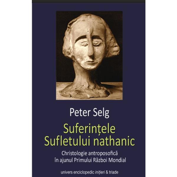 Suferintele sufletului nathanic - peter selg, editura univers enciclopedic