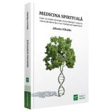 Medicina spirituala - Alberto Villoldo, editura Vidia