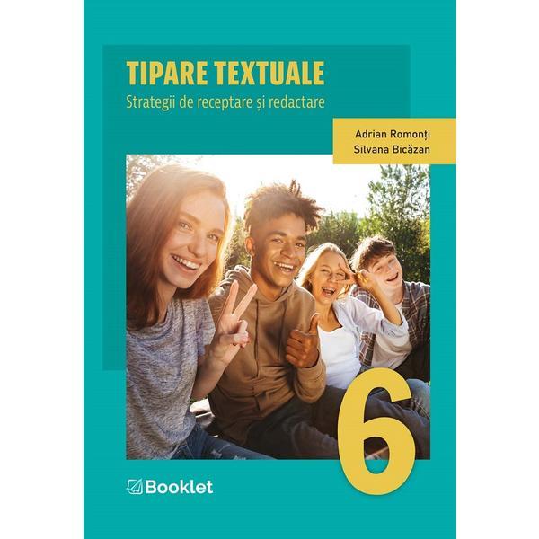 Tipare textuale. strategii de receptare si redactare - clasa 6 - adrian romonti, silvana bicazan, editura booklet