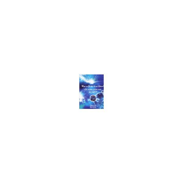 Ce Naiba Stim Noi, De Fapt? - William Arntz, Betsy Chasse, Mark Vicente, editura Cartea Daat