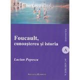 Foucault, cunoasterea si istoria - Lucian Popescu, editura Institutul European