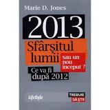 2013 sfarsitul lumii sau un nou inceput? ce va fi dupa 2012 - Marie D. Jones, editura Lifestyle