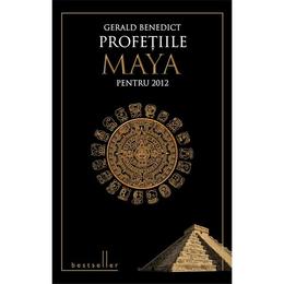 Profetiile Maya pentru 2012 (cartonat) - Gerald Benedict, editura Litera