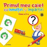 Primul meu caiet cu inmultiri si impartiri - Clasa 2, editura Litera