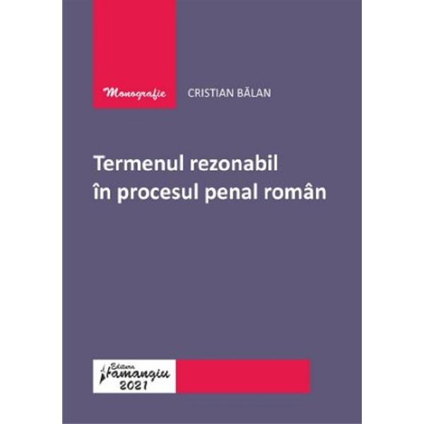 Termenul rezonabil in procesul penal roman - Cristian Balan, editura Hamangiu