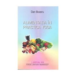 Alimentatia in practica yoga - dan bozaru, editura Mix