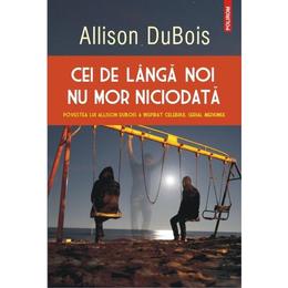 Cei de langa noi nu mor niciodata - allison dubois, editura polirom
