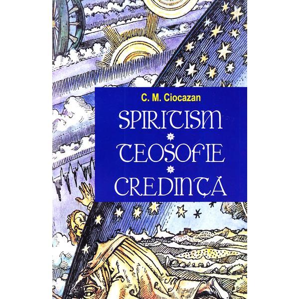 Spiritism -Teosofie- Credinta - C. M. Ciocazan, editura Saeculum Vizual