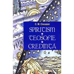 Spiritism -teosofie- credinta - c. m. ciocazan, editura saeculum vizual