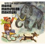 Mama mamutilor mahmuri - Mircea Santimbreanu, editura Grupul Editorial Art