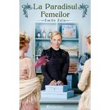 La Paradisul Femeilor - Emile Zola, editura Bestseller