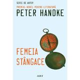 Femeia stangace - Peter Handke, editura Grupul Editorial Art