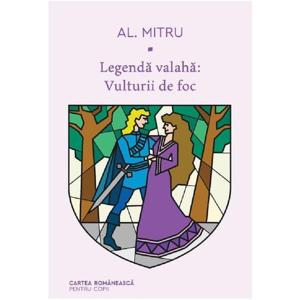 Legenda valaha: Vulturii de foc Vol.2 - Alexandru Mitru, editura Cartea Romaneasca