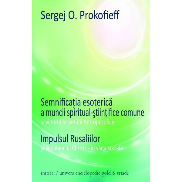 Semnificatia esoterica a muncii spiritual-stiintifice comune - sergej o. prokofieff, editura univers enciclopedic