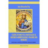 Clerul in dreptul particular al Bisericii Arhiescopale Majore din Romania - Ioan Alexandru Pop, editura Galaxia Gutenberg