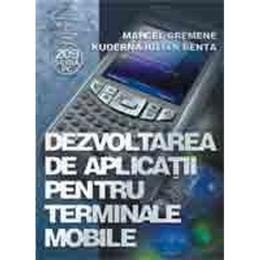 Dezvoltarea de aplicatii pentru terminale mobile - marcel cremene, editura albastra