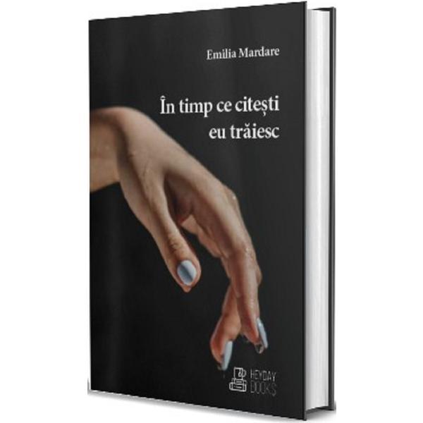 In timp ce citesti eu traiesc - Emilia Mardare, editura Heyday Books