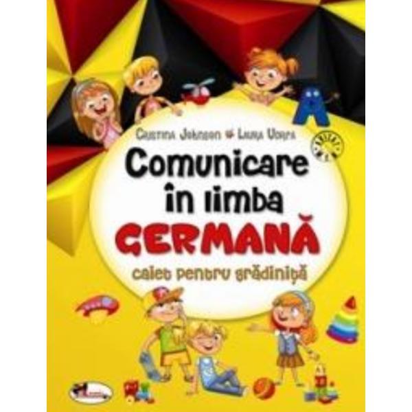 Comunicare in Limba Germana. Caiet pentru Gradinita - Cristina Johnson, Laura Udrea, editura Aramis