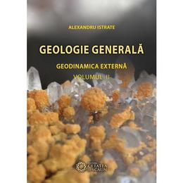 Geologie Generala. Geodinamica Interna Vol. 2 - Alexandru Istrate, editura Cetatea De Scaun