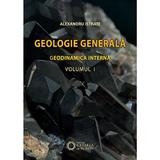 Geologie Generala. Geodinamica Interna Vol. 1 Ed.2 - Alexandru Istrate, editura Cetatea De Scaun