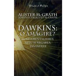 Dawkins: o amagire? - Alister Mcgrath, Joanna Collicutt Mcgrath, editura Curtea Veche