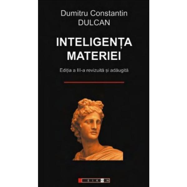 Inteligenta materiei - Dumitru Constantin Dulcan, editura Eikon