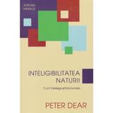 Inteligibilitatea naturii - Peter Dear, editura Herald