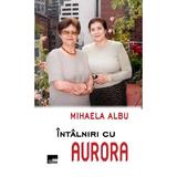 Intalniri cu Aurora - Mihaela Albu, editura Aius