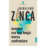 Noaptea cea mai lunga: Marea confruntare - Haralamb Zinca, editura Publisol