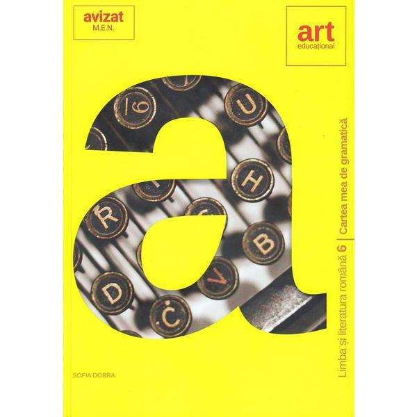 Limba romana - clasa 6 - cartea mea de gramatica - sofia dobra, editura grupul editorial art