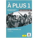 A plus 1. Limba Franceza L2 - Clasa 6 - Caietul elevului + CD - Laureda Kharbache, Ana Carrion, editura Grupul Editorial Art